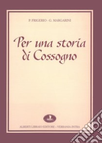 Per una storia di Cossogno libro di Frigerio Pierangelo; Margarini Giorgio