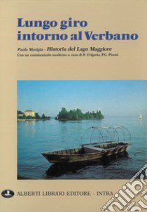 Lungo giro intorno al Verbano libro di Morigia Paolo; Frigerio Pierangelo; Pisoni P. Giacomo