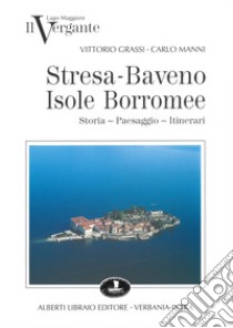 Il vergante: Stresa, Baveno, isole Borromee libro di Grassi Vittorio; Manni Carlo