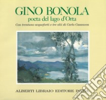 Gino Bonola poeta del lago d'Orta libro di Bonola Gino