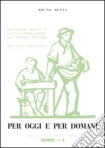 Per oggi e per domani libro di Betta Bruno