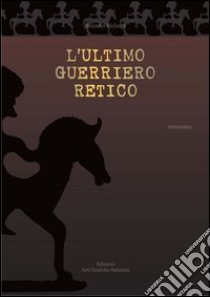 L'ultimo guerriero retico libro di Fichera Rosario