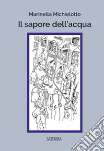 Il sapore dell'acqua libro di Michielotto Marinella