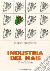 industria del mais libro di Cinquetti Mario