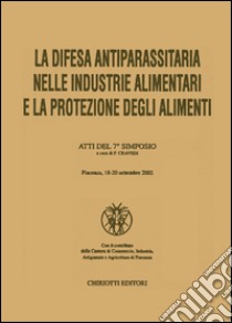 La difesa antiparassitaria nelle industrie alimentari e la protezione degli alimenti. Atti del 7° Simposio libro di Cravedi P. (cur.)