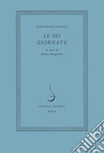 Le sei giornate libro di Erizzo Sebastiano; Bragantini R. (cur.)