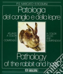Patologia del coniglio e della lepre. Atlante a colori e compendio libro di Marcato Paolo Stefano; Rosmini Roberto