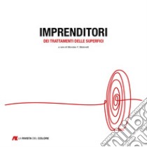 Imprenditori dei trattamenti delle superfici. Vol. 1 libro di Malavolti Massimo Vinicius; La Rivista del Colore (cur.)