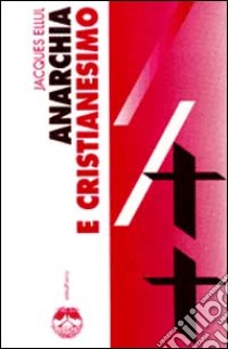 Anarchia e cristianesimo libro di Ellul Jacques