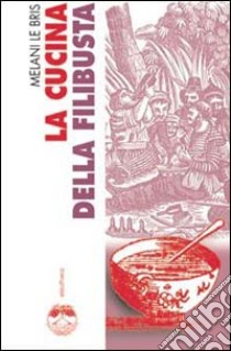 La cucina della filibusta libro di Le Bris Melani