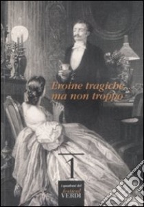 Eroine tragiche... ma non troppo libro