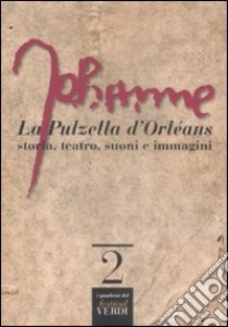 La Pulzella d'Orléans. Storia, teatro, suoni e immagini libro