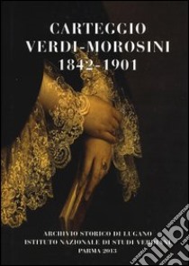 Carteggio Verdi-Morosini 1842-1901 libro di Verdi Giuseppe; Montorfani P. (cur.)