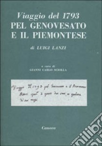 Viaggio del 1793 pel genovesato e il piemontese libro di Lanzi Luigi; Sciolla G. C. (cur.)