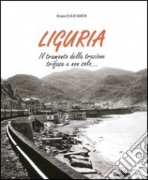 Liguria. Il tramonto della trazione trifase e non solo... Ediz. illustrata. Con DVD libro di Cesa De Marchi Renato