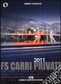 FS carri privati 2011. Ediz. illustrata libro di Acquaviva Fabrizio