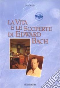 La vita e le scoperte di Edward Bach libro di Weeks Nora