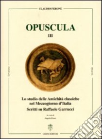 Lo studio delle antichità classiche nel Mezzogiorno d'Italia. Scritti su Raffaele Garrucci. Ediz. multilingue. Vol. 3 libro di Ferone Claudio; Rossi A. (cur.)