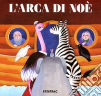 L'arca di Noè. Ediz. illustrata libro di Fatus Sophie