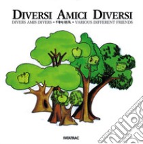 Diversi amici diversi. Ediz. italiana, francese, cinese e inglese libro di Libertini Alessandro