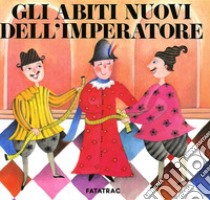 Gli abiti nuovi dell'imperatore. Ediz. illustrata libro di Faglia Matteo; Fatus Sophie