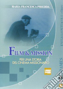 Film & mission. Per una storia del cinema missionario. Ediz. illustrata. Con DVD libro di Piredda M. Francesca