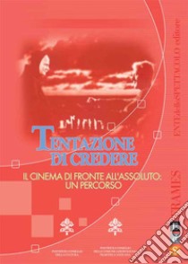 Tentazione di credere. Il cinema di fronte all'assoluto: un percorso libro