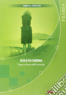 Isole di cinema. Figure e forme dell'insularità libro di Previti Simona