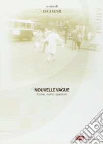 Nouvelle vague. Forme, motivi, questioni libro di Venzi L. (cur.)