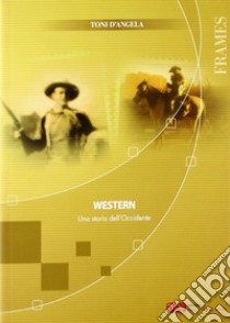 Western. Una storia dell'Occidente libro di D'Angela Toni