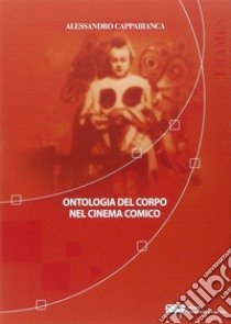 Ontologia del corpo nel cinema comico libro di Cappabianca Alessandro