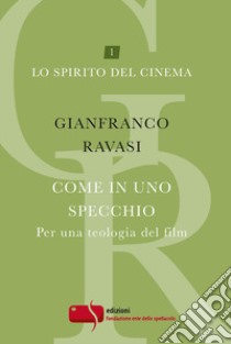 Come in uno specchio. Per una teologia del film libro di Ravasi Gianfranco