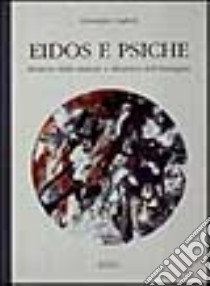 Eidos e psiche. Struttura della materia e dinamica dell'immagine libro di Caglioti Giuseppe