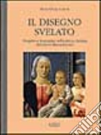 Il disegno svelato. Progetto e immagine nella pittura italiana del primo Rinascimento libro di Galassi M. Clelia