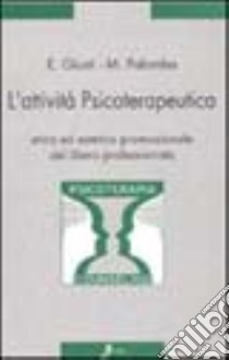 L'attività psicoterapeutica. Etica ed estetica promozionale del libero professionista libro di Giusti Edoardo; Palomba Maurizio