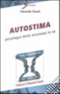 Autostima. Psicologia della sicurezza in sé libro di Giusti Edoardo