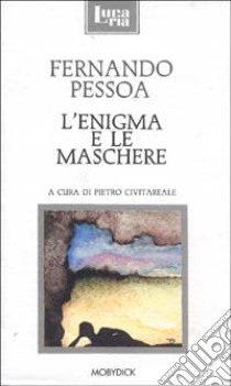 L'enigma e le maschere. Testo originale a fronte libro di Pessoa Fernando; Civitareale P. (cur.)