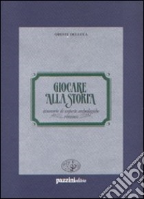 Giocare alla storia. Itinerario di scoperte archeologiche riminesi libro di Delucca Oreste