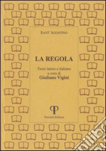 La regola. Testo latino e italiano libro di Agostino (sant'); Vigini G. (cur.)