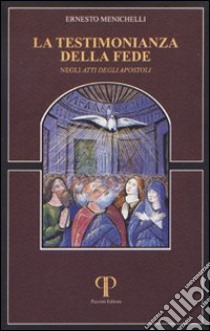 La testimonianza della fede negli Atti degli Apostoli libro di Menichelli Ernesto