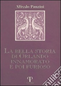 La bella storia di Orlando innamorato e poi furioso libro di Panzini Alfredo; Ricci M. (cur.)