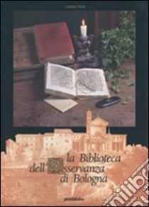 La biblioteca dell'Osservanza di Bologna libro di Piana Celestino