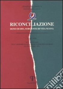 Riconciliazione dono di Dio, sorgente di vita nuova. Atti ufficiali dell'Assemblea ecumenica (Graz, 23-29 giugno 1997) libro di Lingua G. (cur.)