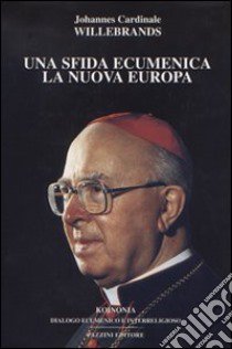 Una sfida ecumenica. La nuova Europa libro di Willebrands Johannes; Ablondi A. (cur.)