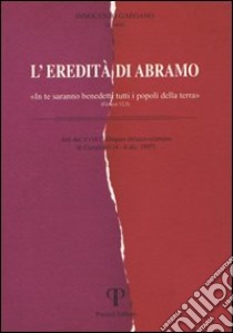 L'eredità di Abramo. «In te saranno benedetti tutti i popoli della terra» libro di Gargano I. (cur.)