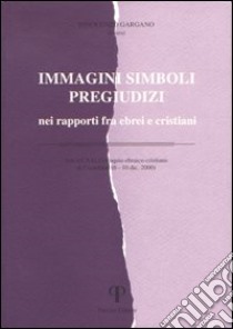 Immagini simboli pregiudizi nei rapporti fra ebrei e cristiani libro di Gargano I. (cur.)