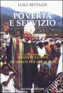 Povertà e servizio. Un amico per gli ultimi libro di Bettazzi Luigi; Ghini E. (cur.)