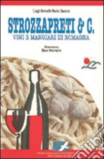 Strozzapreti e C. Vini e mangiari di Romagna libro di Gorzelli Luigi; Castini Paolo