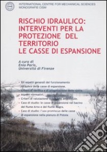 Rischio idraulico: interventi per la protezione del territorio. Le casse di espansione libro di Paris E. (cur.)