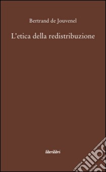 L'etica della redistribuzione libro di Jouvenel Bertrand de